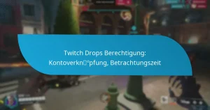 Twitch Drops Berechtigung: Kontoverknüpfung, Betrachtungszeit