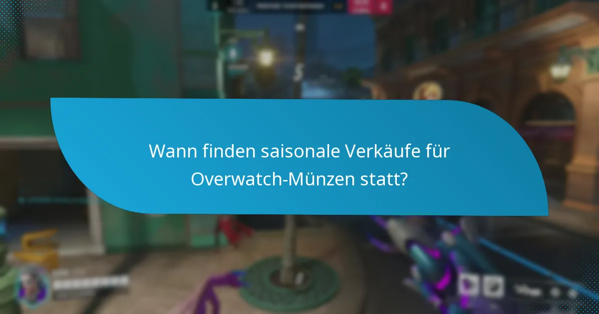 Wann finden saisonale Verkäufe für Overwatch-Münzen statt?