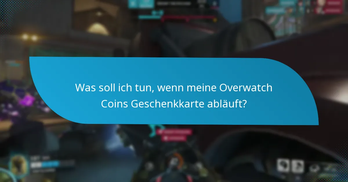 Was soll ich tun, wenn meine Overwatch Coins Geschenkkarte abläuft?