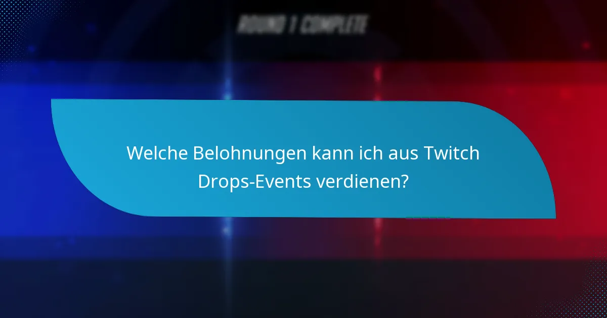 Welche Belohnungen kann ich aus Twitch Drops-Events verdienen?