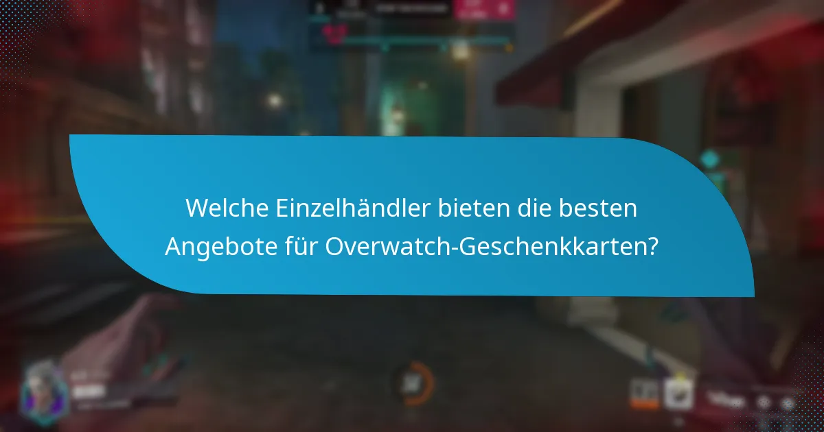 Welche Einzelhändler bieten die besten Angebote für Overwatch-Geschenkkarten?