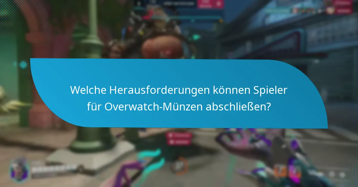 Welche Herausforderungen können Spieler für Overwatch-Münzen abschließen?