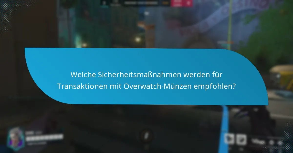 Welche Sicherheitsmaßnahmen werden für Transaktionen mit Overwatch-Münzen empfohlen?