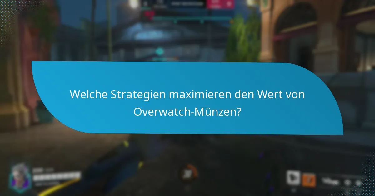 Welche Strategien maximieren den Wert von Overwatch-Münzen?