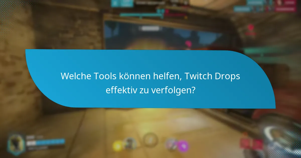 Welche Tools können helfen, Twitch Drops effektiv zu verfolgen?