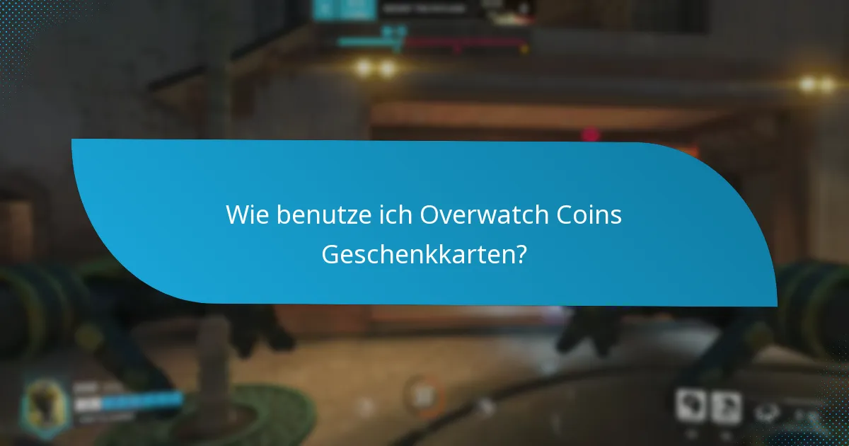 Wie benutze ich Overwatch Coins Geschenkkarten?