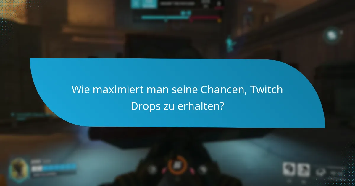 Wie maximiert man seine Chancen, Twitch Drops zu erhalten?